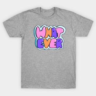 Whatever T-Shirt